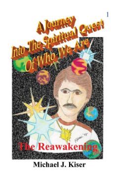 Show details for A Journey Into The Spiritual Quest of Who We Are - Book 1: The Reawakening By Michael Kiser (E-Book) Picture of A Journey Into The Spiritual Quest of Who We Are - Book 1: The Reawakening By Michael Kiser (E-Book)