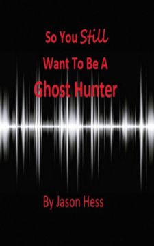 Show details for So you Still want to be a Ghost Hunter By Jason Hess (Mass Market Paperback Small - Color Interior) Picture of So you Still want to be a Ghost Hunter By Jason Hess (Mass Market Paperback Small - Color Interior)