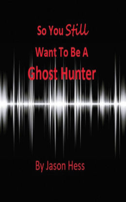 Picture of So you Still want to be a Ghost Hunter By Jason Hess (Mass Market Paperback Small - Color Interior)