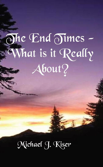 Picture of The End Times - What Is It Really About? By Michael Kiser (E-Book)