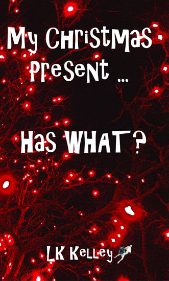Picture of My Christmas Present... Has What?  By LK Kelley (EBook)